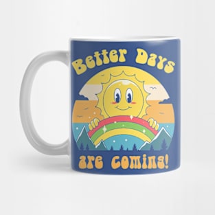 Better Days are Coming 2 Mug